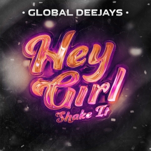 GLOBAL DEEJAYS - Hey Girl (Shake It)